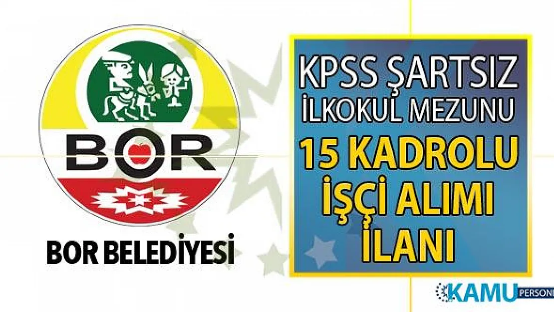 Niğde Bor Belediyesi 31 temmuza kadar KPSS şartsız kadrolu 15 işçi alımı başvuru ilanı yayınladı