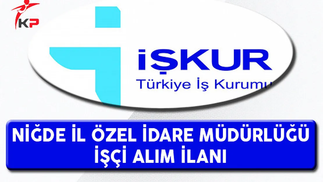 Niğde İl Özel İdare Müdürlüğü İşçi Alım İlanı