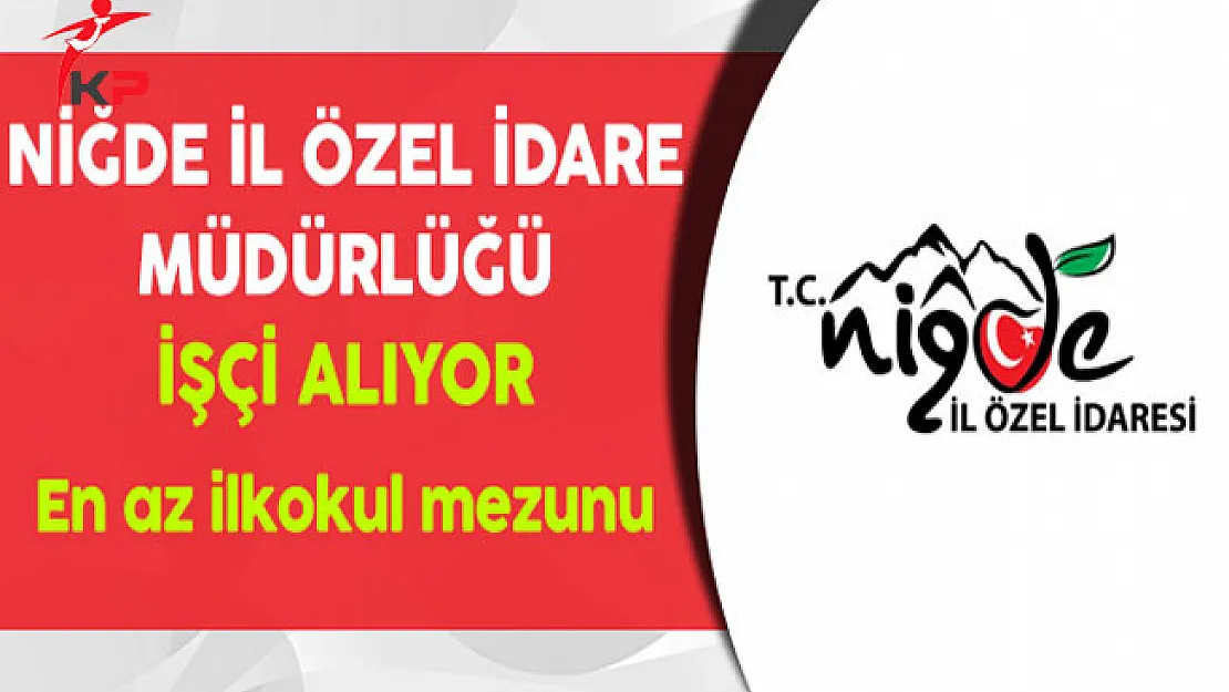 Niğde İl Özel İdare Müdürlüğü İşçi Alıyor