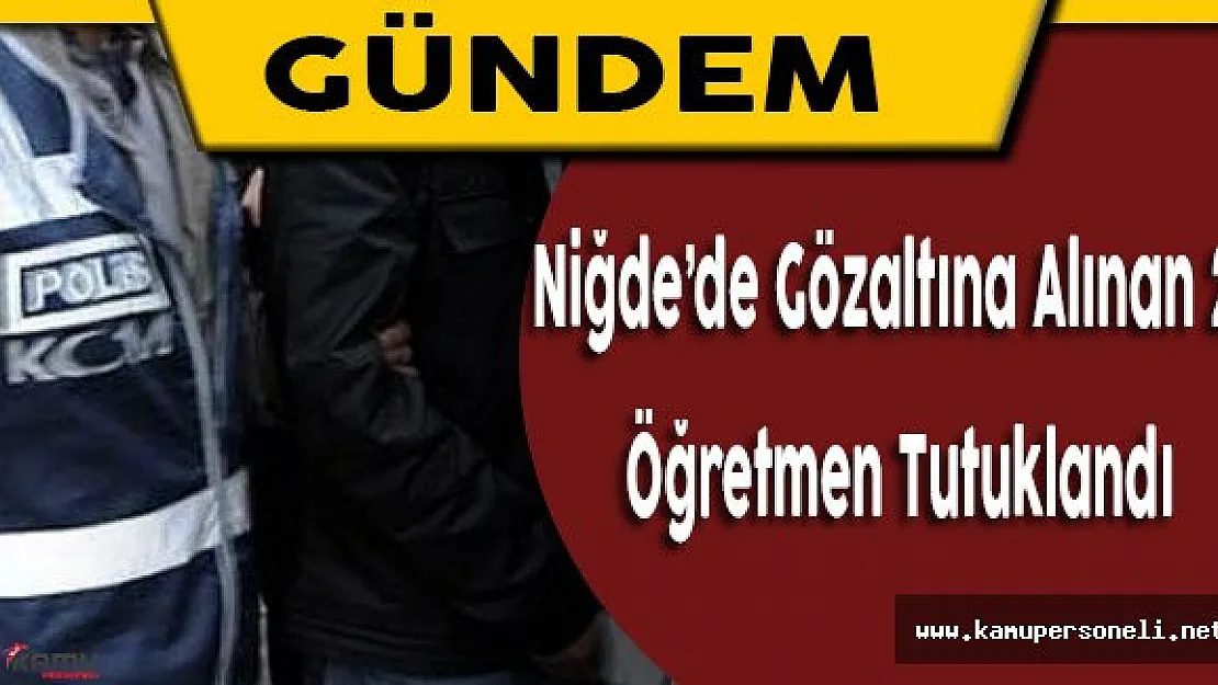 Niğde'de Gözaltına Alınan 24 Öğretmen Tutuklandı