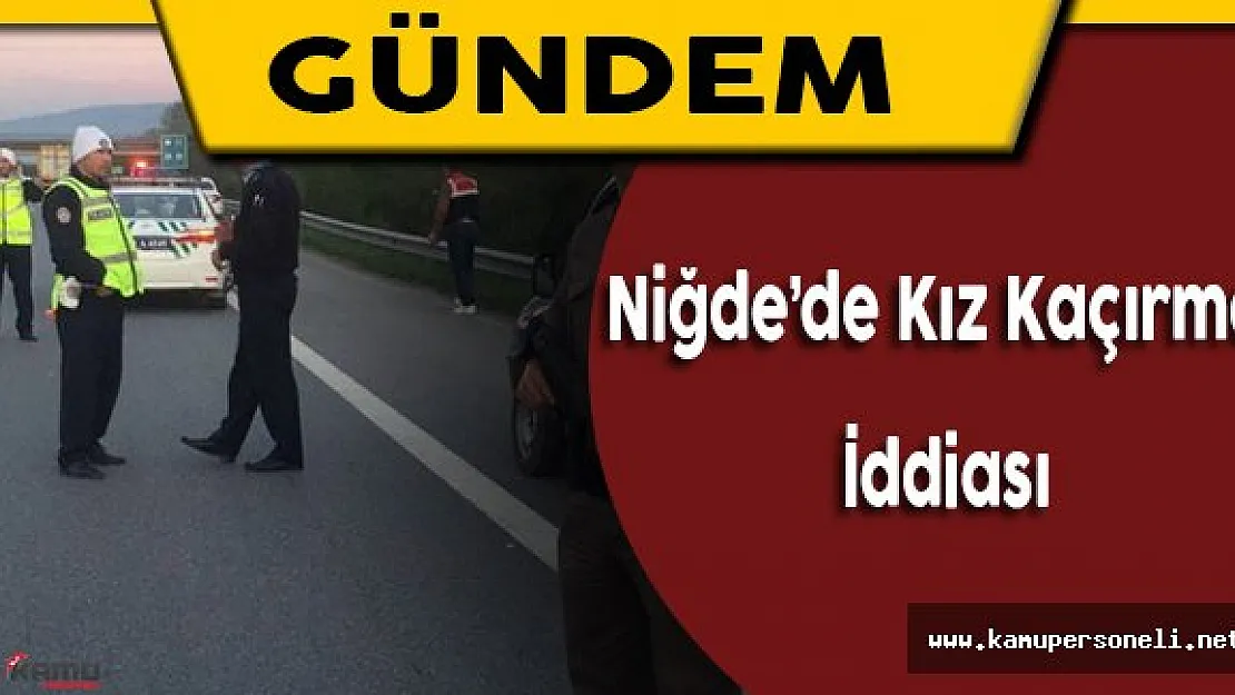 Niğde'de Kız Kaçırma İddiası Vatandaşı Sokağa Döktü