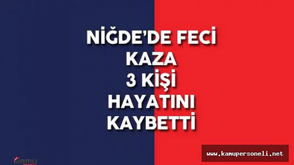 Niğde'de Trafik Kazası : 3 Ölü
