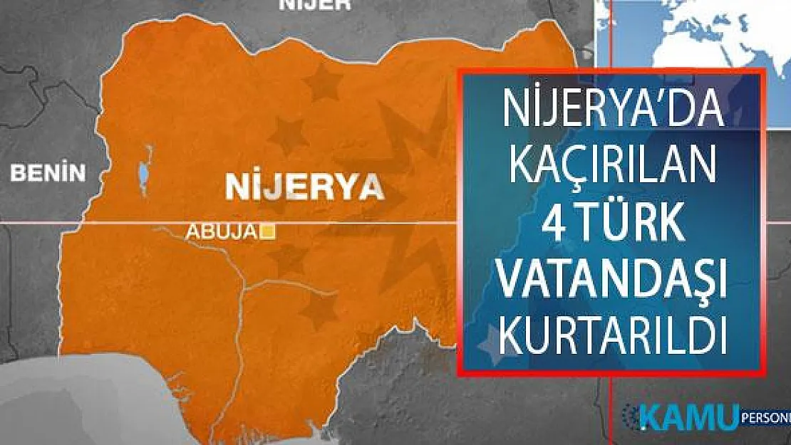 Nijerya'nın Kwara Eyaletinde Kaçırılan 4 Türk Vatandaşı Kurtarıldı!