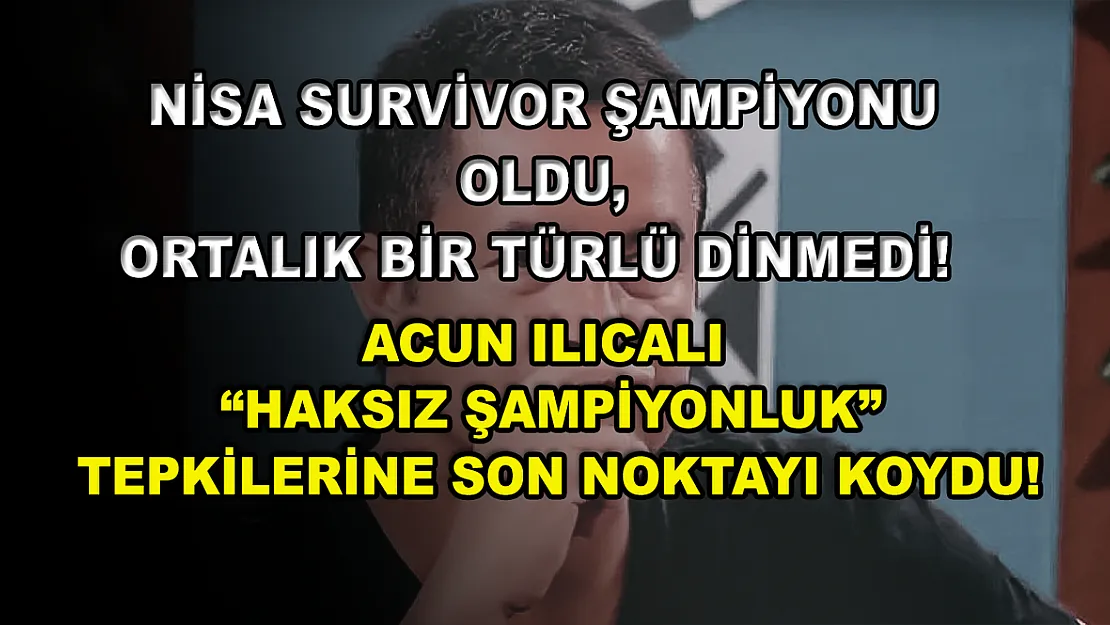 Nisa Survivor şampiyonu oldu, ortalık bir türlü dinmedi! Acun Ilıcalı 'haksız şampiyonluk' tepkilerine son noktayı koydu!