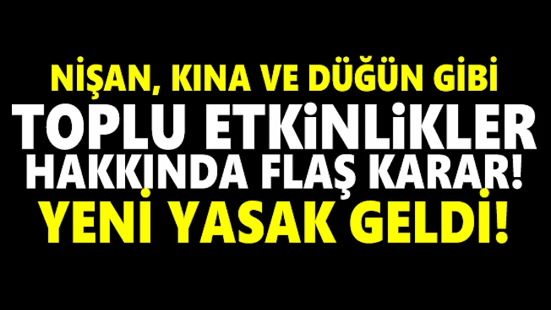 Nişan, kına ve düğün gibi toplu etkinlikler hakkında flaş karar! Valilik yeni yasak kararını açıkladı