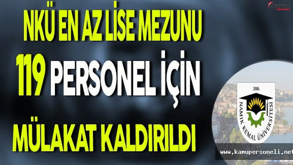 NKÜ En Az Lise Mezunu 119 Sözleşmeli Personel Alımında Mülakat Şartı Kaldırıldı