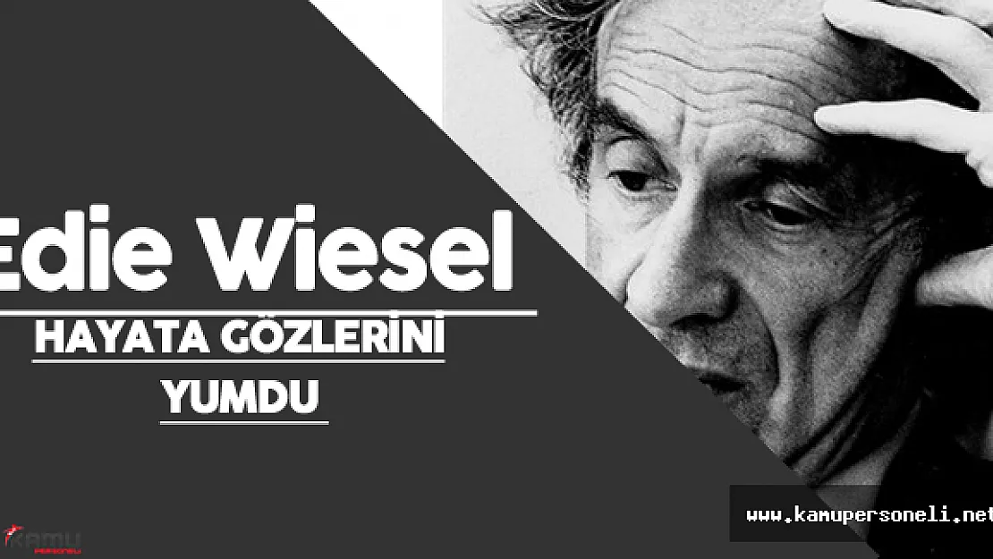 Nobel Ödüllü Yazar Edie Wiesel  Hayatını Kaybetti ( Edie Wiesel  Kimdir?)