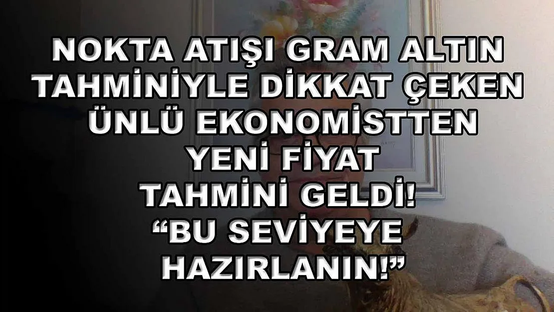 Nokta atışı gram altın tahminiyle dikkat çeken ünlü ekonomistten yeni fiyat tahmini geldi! 'Bu seviyeye hazırlanın!'