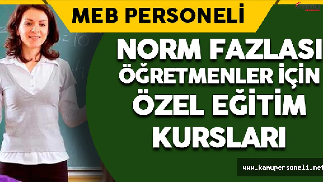 Norm Fazlası Öğretmenler İçin Özel Eğitim Kursu 29 Ağustos'ta Başlıyor