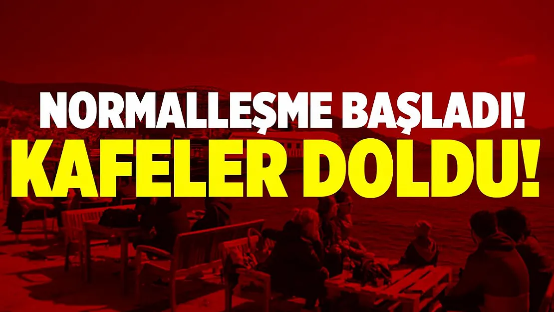 Normalleşme başladı! Vatandaşlar kafeleri doldurdu!