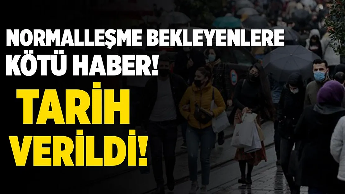 Normalleşme bekleyenlere kötü haber geldi!