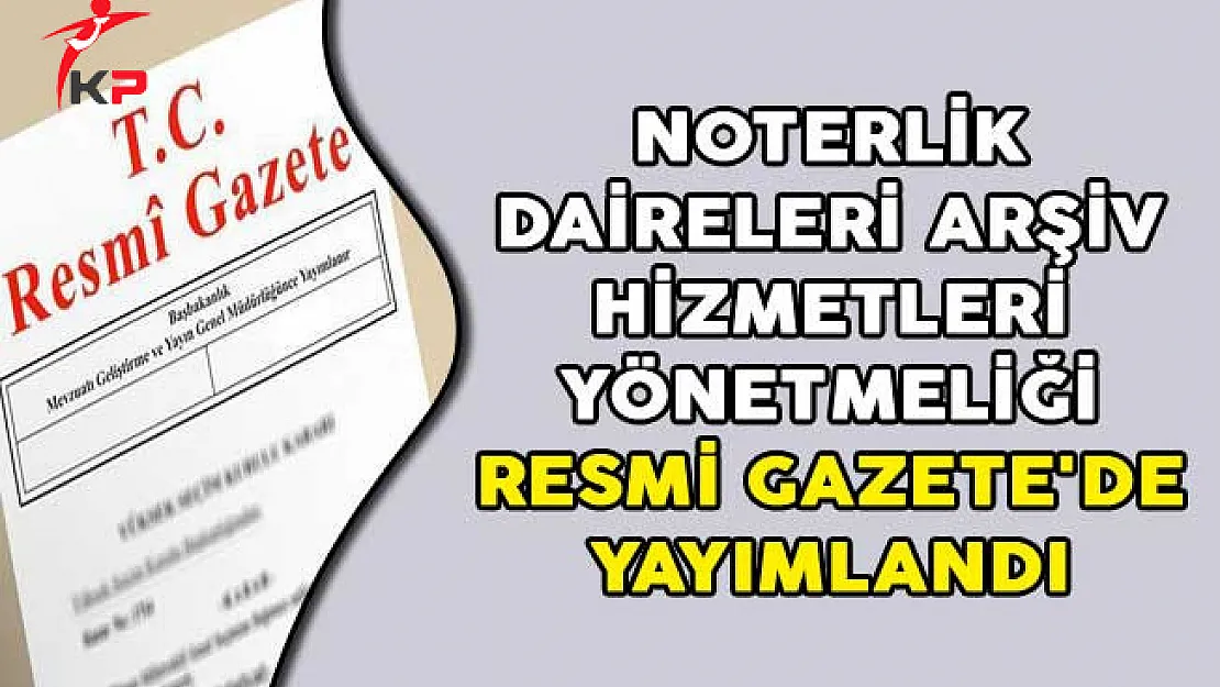 Noterlik Daireleri Arşiv Hizmetleri Yönetmeliği Resmi Gazete'de Yayımlandı
