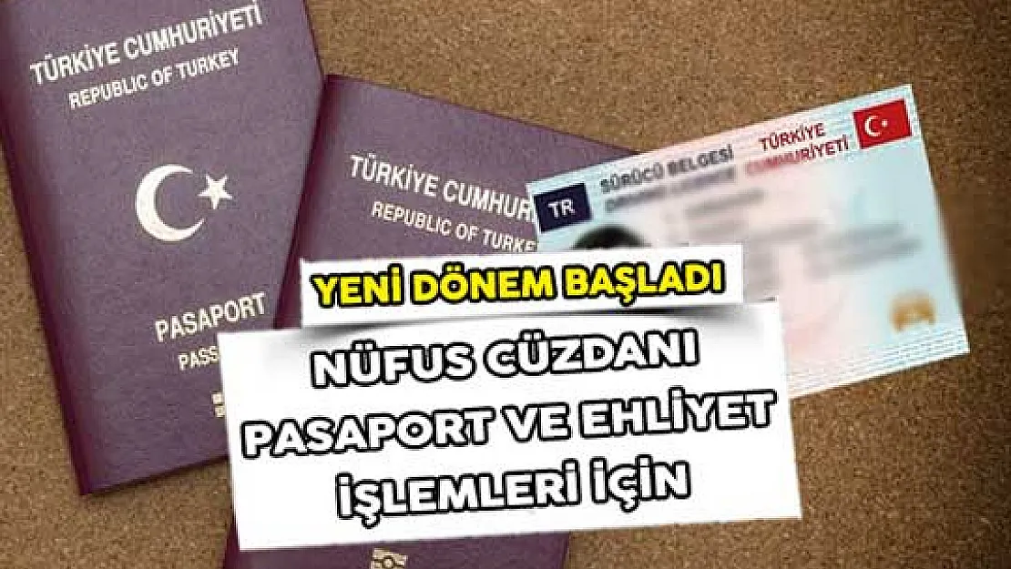 Nüfus Cüzdanı, Pasaport Ve Ehliyet İşlemleri İçin Yeni Dönem! Bugün Başladı