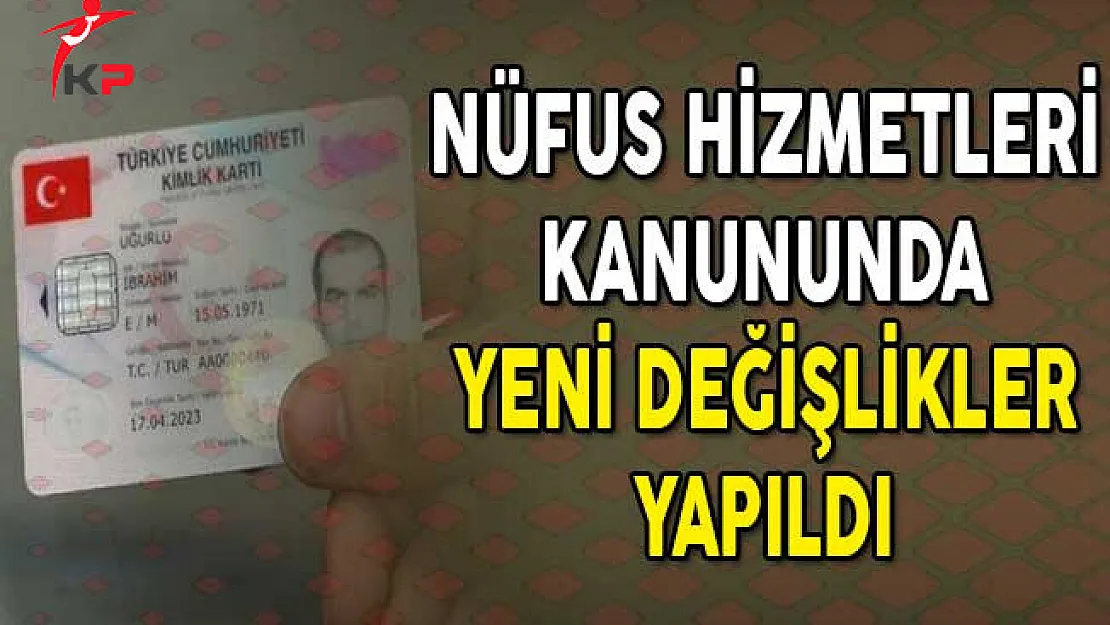 Nüfus Hizmetleri Kanununda Yeni Değişlikler Yapıldı