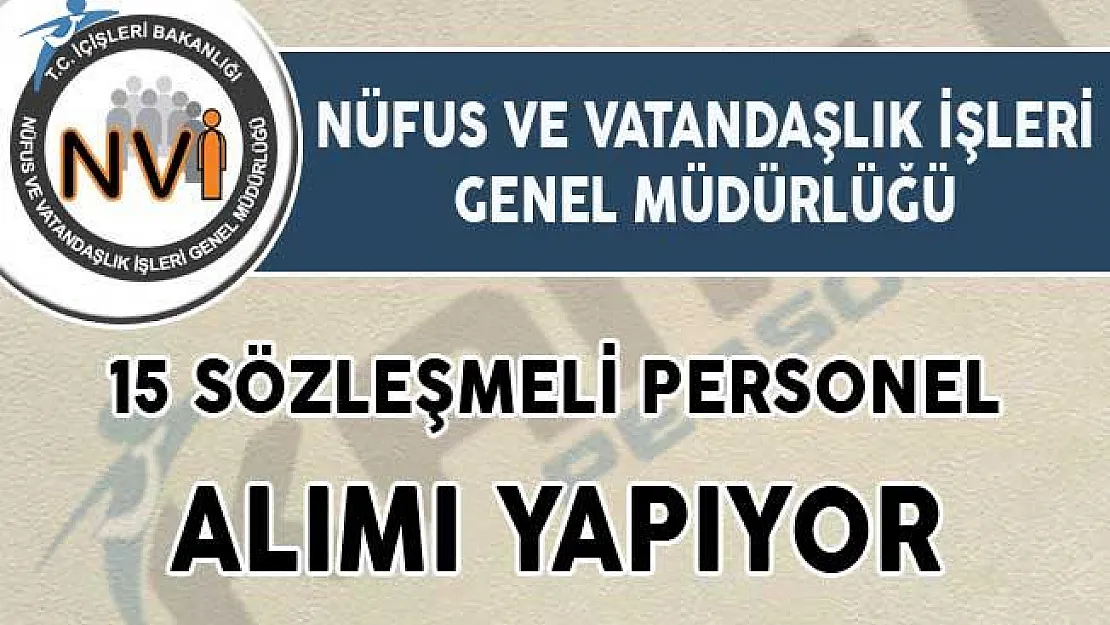 Nüfus ve Vatandaşlık İşleri Genel Müdürlüğü 15 Sözleşmeli Personel Alımı Yapacak!