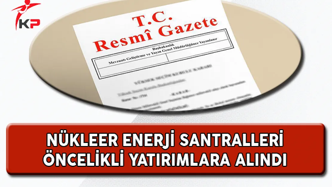 Nükleer Enerji Santralleri Bakanlar Kurulu Kararı İle Öncelikli Yatırımlar Arasına Alındı