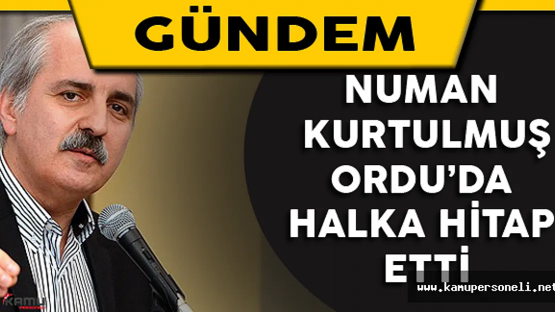 Numan Kurtulmuş Ordu'da Halka Hitap Etti