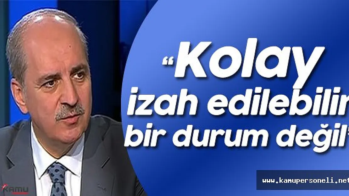Numan Kurtulmuş : " Ortada İstihbarat Zaafiyeti Olduğu Açıktır..."