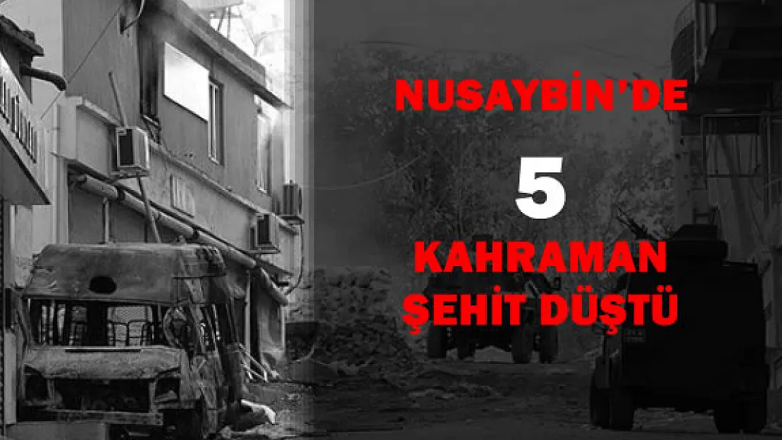 Nusaybin'de Terörist Saldırı Şehit Sayısı 5'e Yükseldi