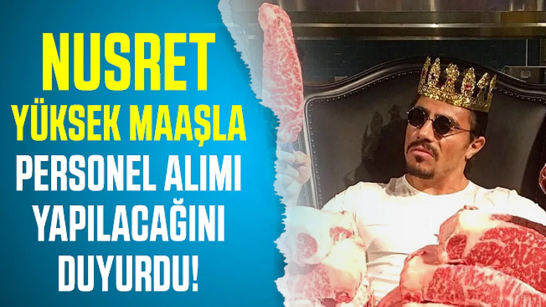 Nusret yüksek maaşla çalışacak personel arıyor! Nusret iş ilanı başvuru şartları belli oldu