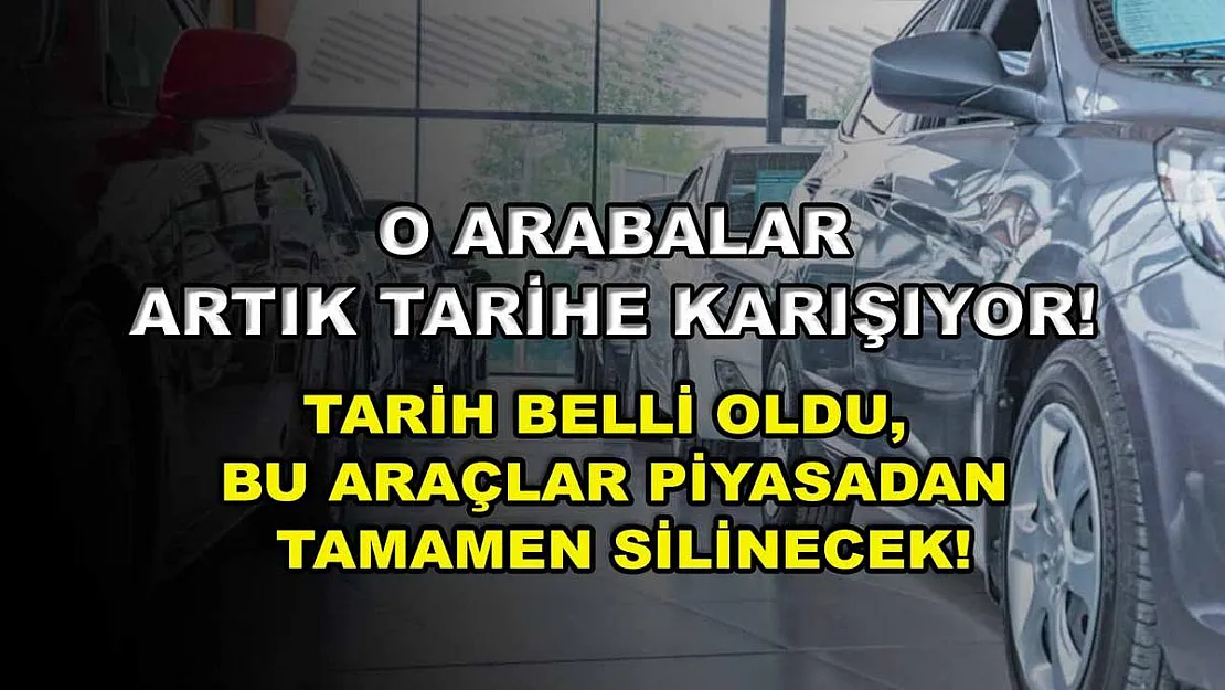 O arabalar artık tarihe karışıyor! Tarih belli oldu, bu araçlar piyasadan tamamen silinecek!