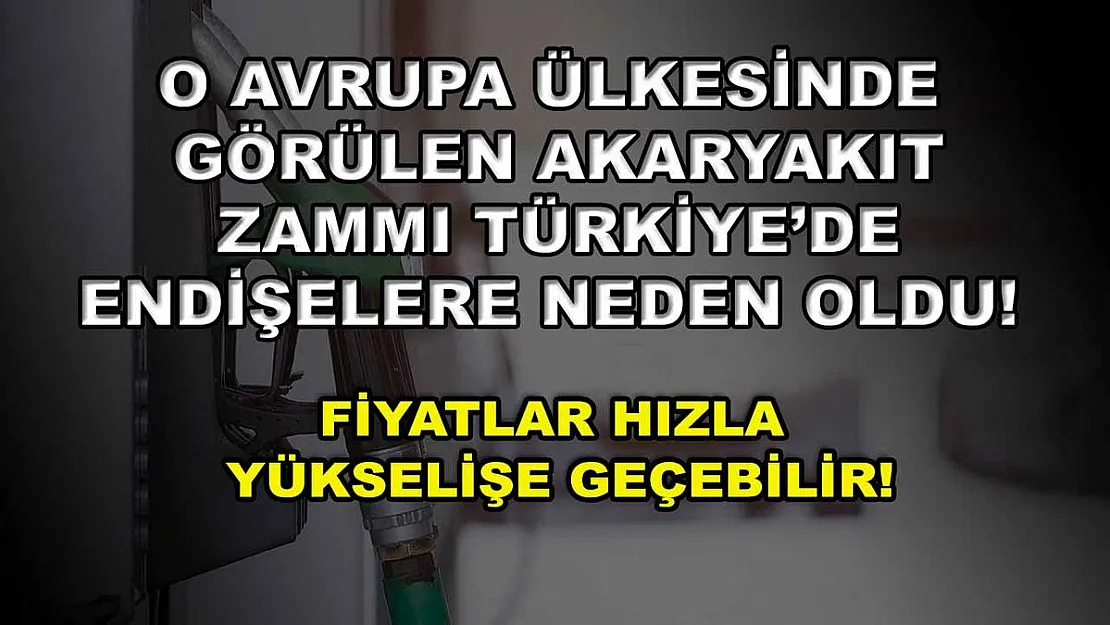 O Avrupa ülkesinde görülen akaryakıt zammı Türkiye'de endişelere neden oldu! Fiyatlar hızla yükselişe geçebilir!