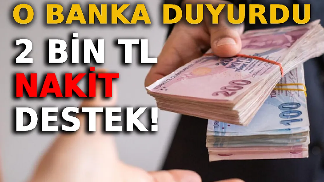 O Banka Duyurdu: 2 Bin TL Nakit Destek!