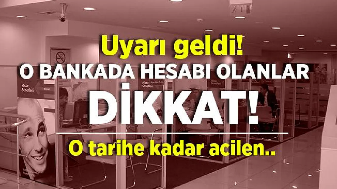 O bankada hesabı olan vatandaşlara kötü haber! Bankadan uyarı yapıldı! O tarihe kadar acilen..