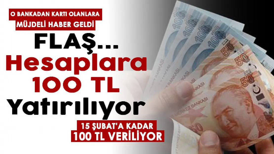 O bankadan kartı olanlara müjde! 15 Şubat'a kadar hesaplara 100 TL yatacak