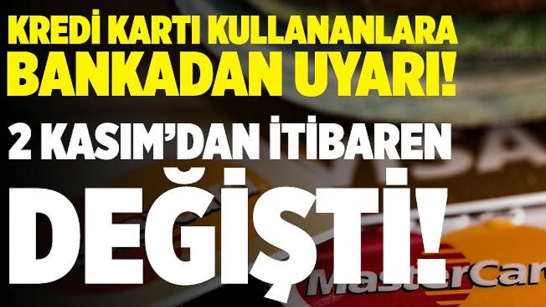 O bankadan kredi kartı kullananlara kredi uyarı! 2 Kasım'dan itibaren değişti!