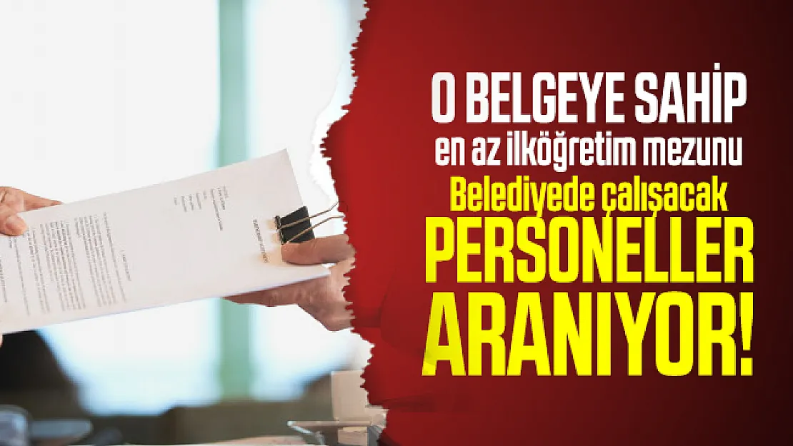 O belgeye sahip en az ilköğretim mezunu Belediyede çalışacak personeller aranıyor! Başvurular başladı