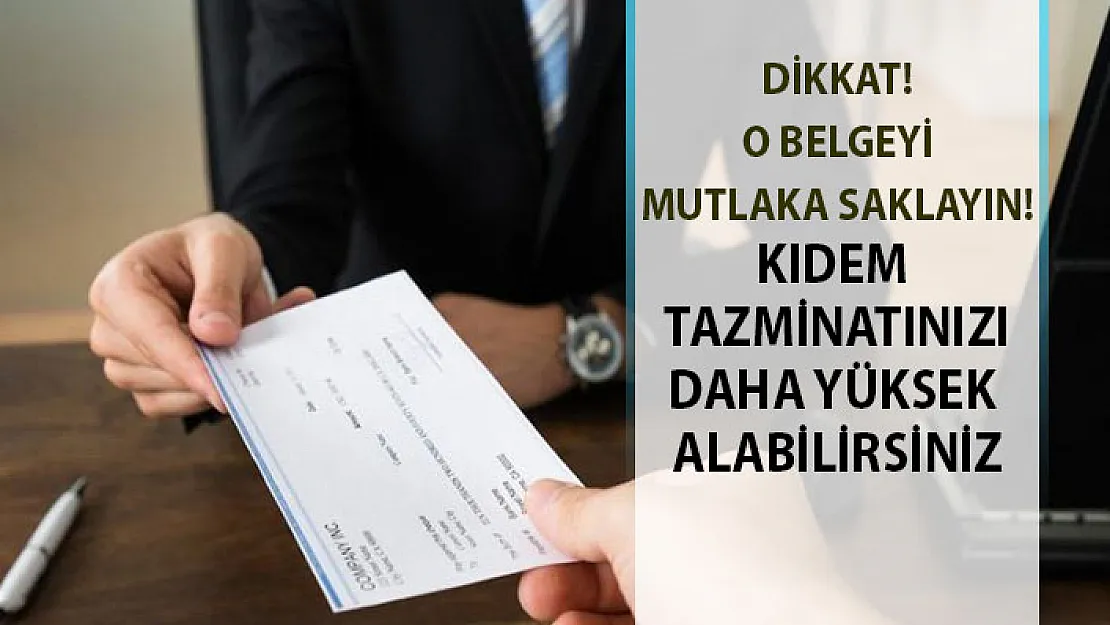 O belgeyi mutlaka saklayın! Daha fazla kıdem tazminatı alabilirsiniz