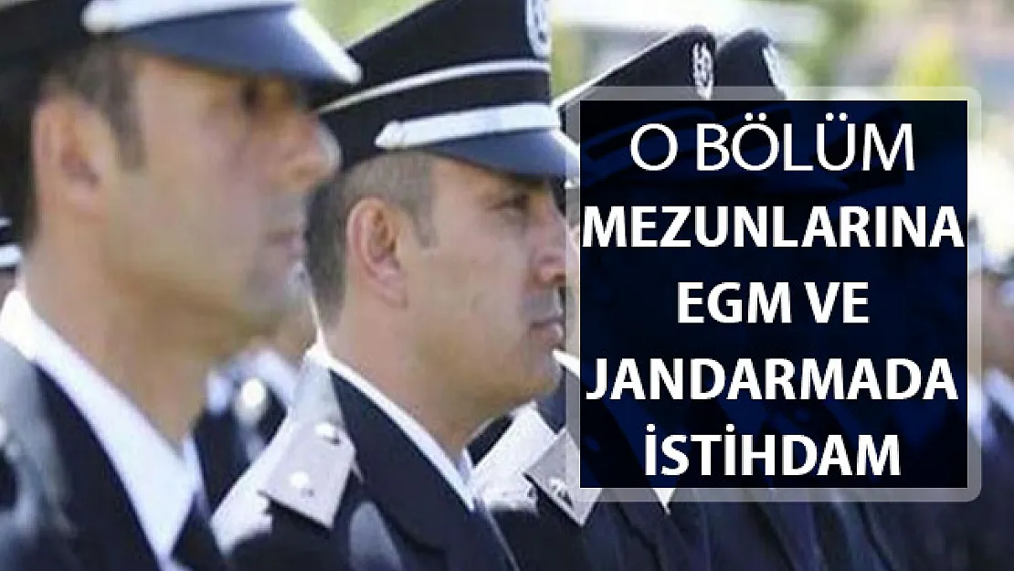O Bölümlerden Mezun Olanlara EGM ve Jandarma'da İstihdam
