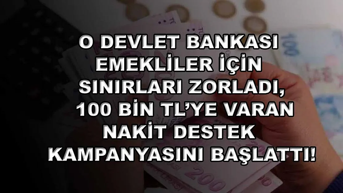 O devlet bankası emekliler için sınırları zorladı, 100 bin TL'ye varan nakit destek kampanyasını başlattı!