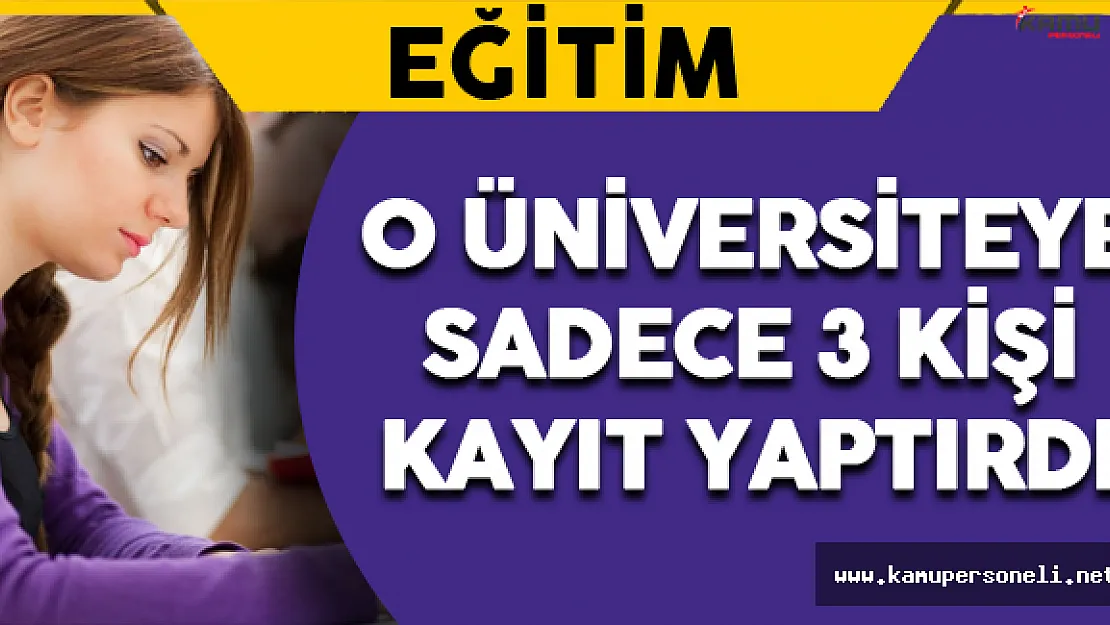 O Fakülteye Sadece 3 Öğrenci Kayıt Yaptırdı