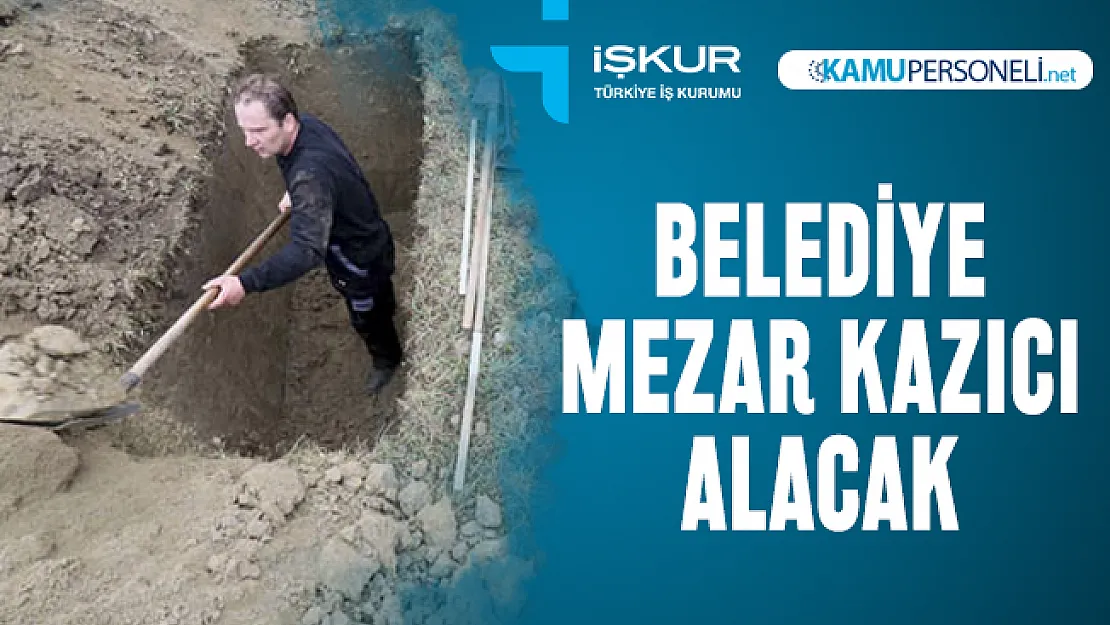 O ilde belediye mezar kazıcı personel alımı yapacak! Başvurular başladı