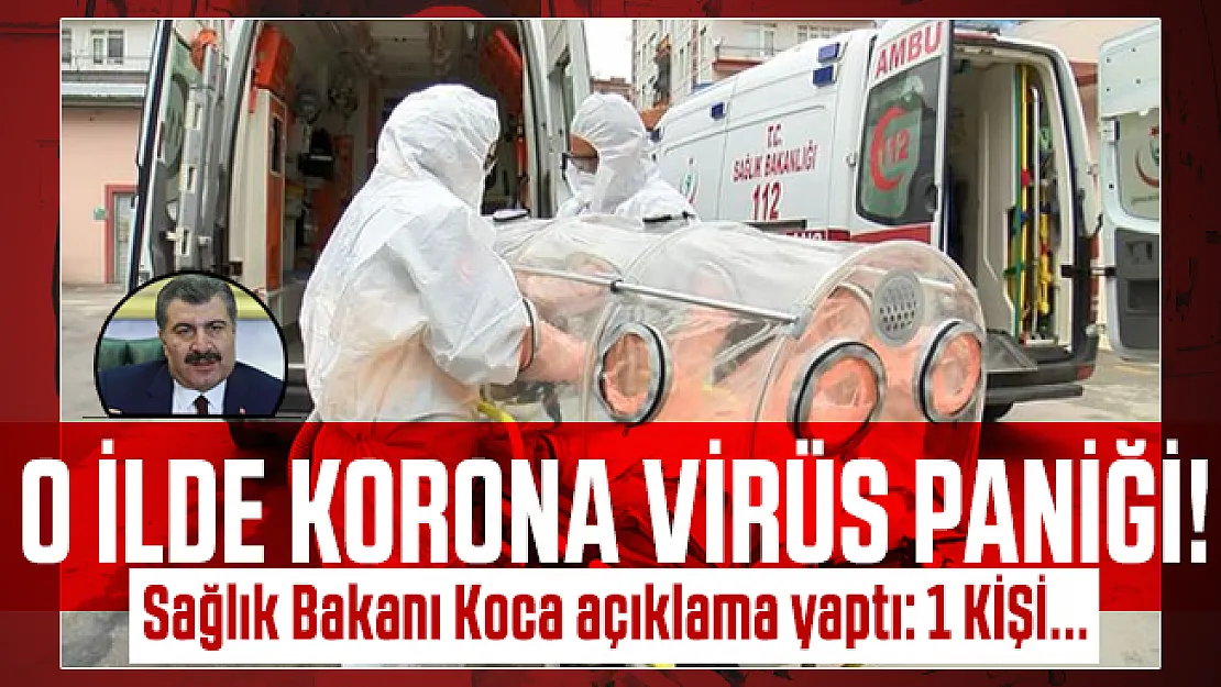 O ilde korona virüs paniği! Sağlık Bakanı Koca açıklama yaptı