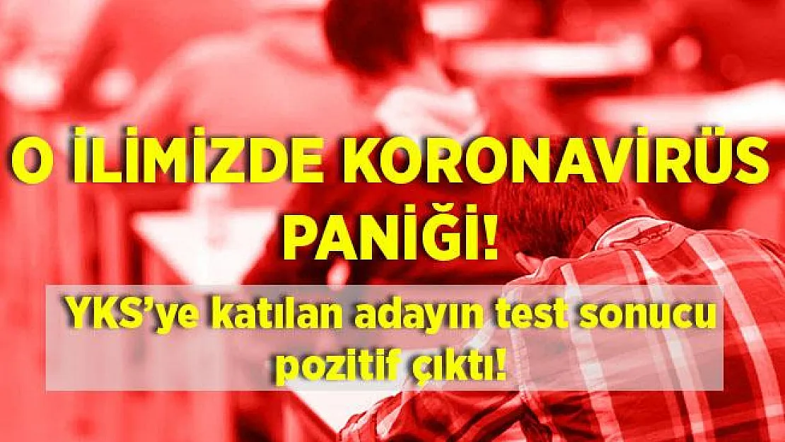 O ilimiz diken üstünde! YKS'ye katılan adayın test sonucu pozitif çıktı!