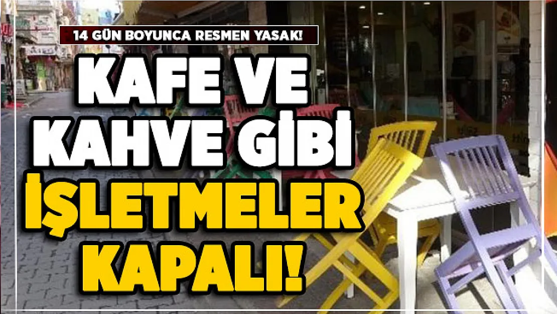 O ilimiz için flaş salgın kararı! 14 gün süreyle kahve ve kafe gibi işletmeler resmen kapatıldı
