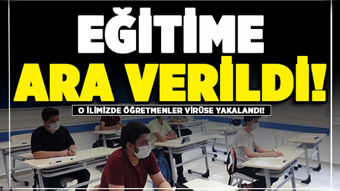 O ilimizde Covid-19'a yakalan öğretmenler karantinaya girdi! Eğitime 1 hafta ara verildi