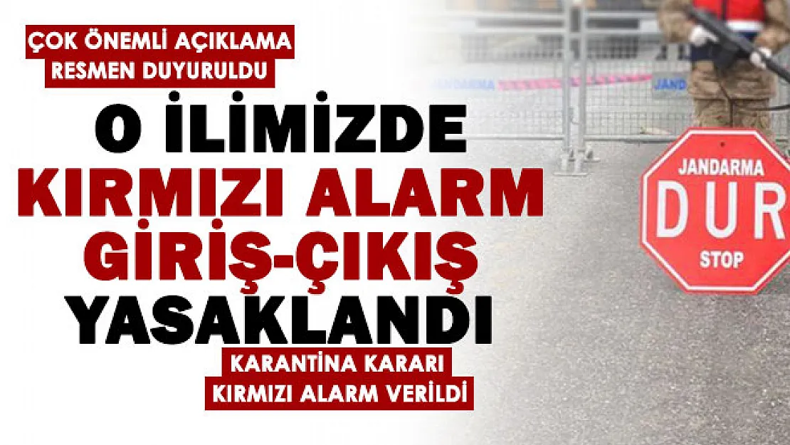 O ilimizde kırmızı alarm verildi: Karantina kararı verildi! Giriş ve çıkışlar tamamen yasaklandı