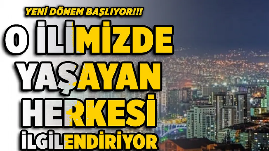 O ilimizde yaşayan herkesi ilgilendiriyor! Yeni dönem başlıyor