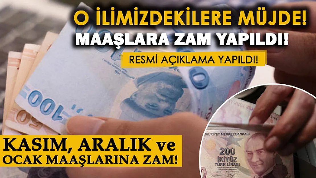 O ilimizde yaşayanlar müjde! Kasım, Aralık ve Ocak maaşlarına zam yapıldı!