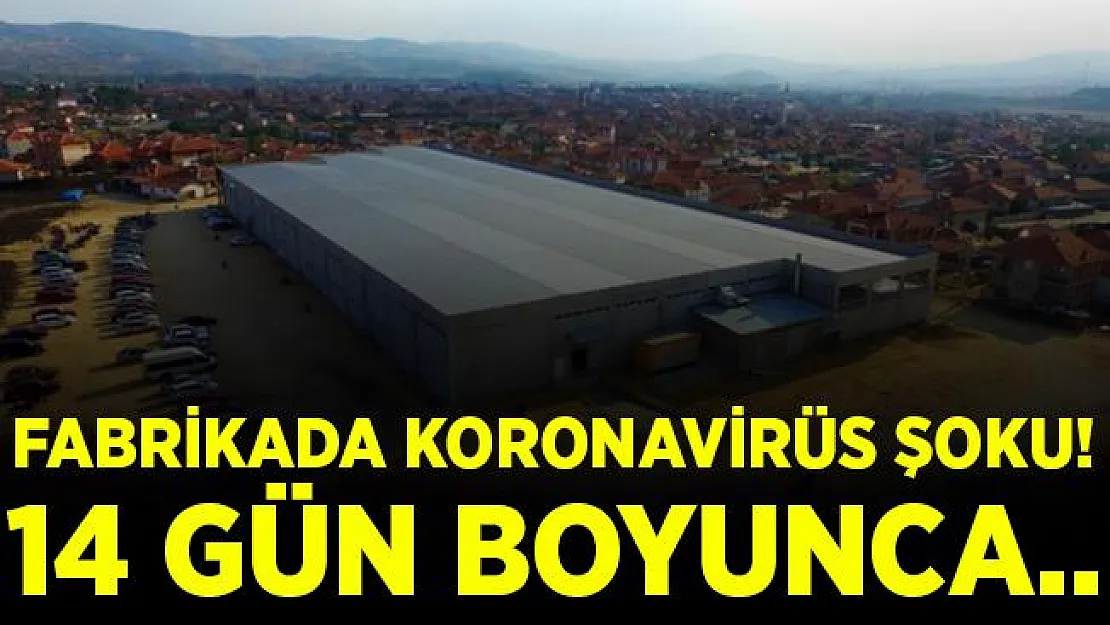 O ilimize koronavirüs alarmı! Bir fabrika kapatıldı! İşçiler karantinaya alındı!