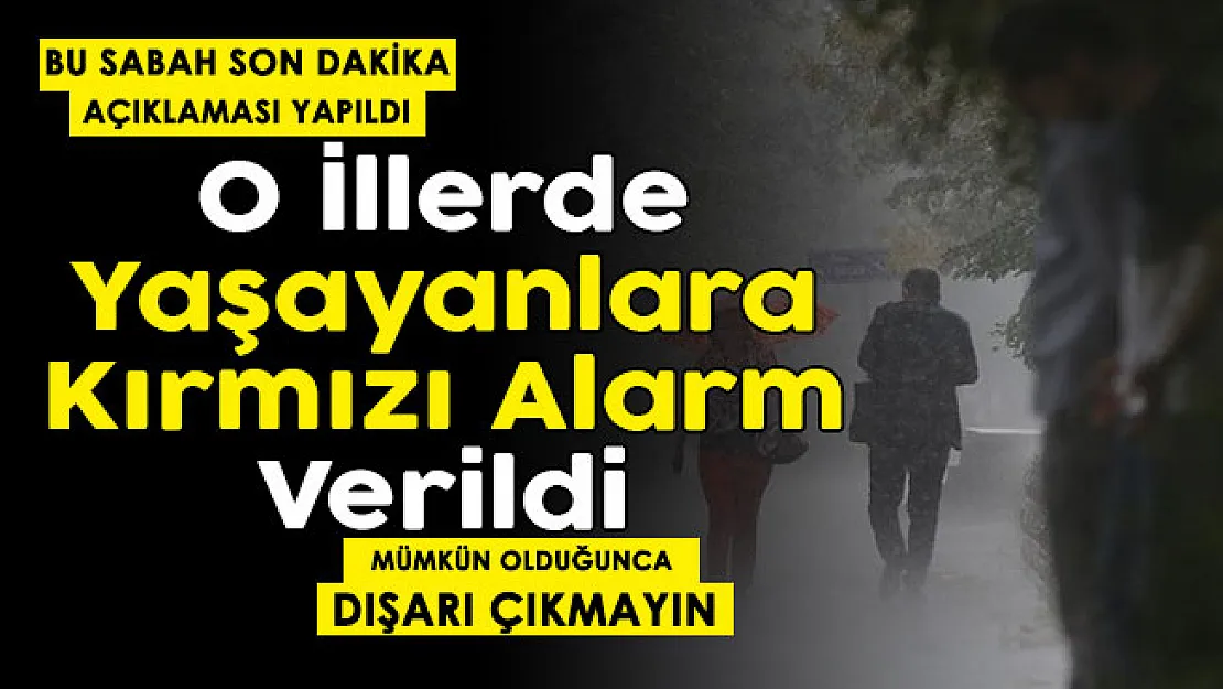O illerde yaşayanlar için bu sabah kırmızı alarm verildi! Mümkün olduğu sürece dışarı çıkmayın: Son dakika uyarısı