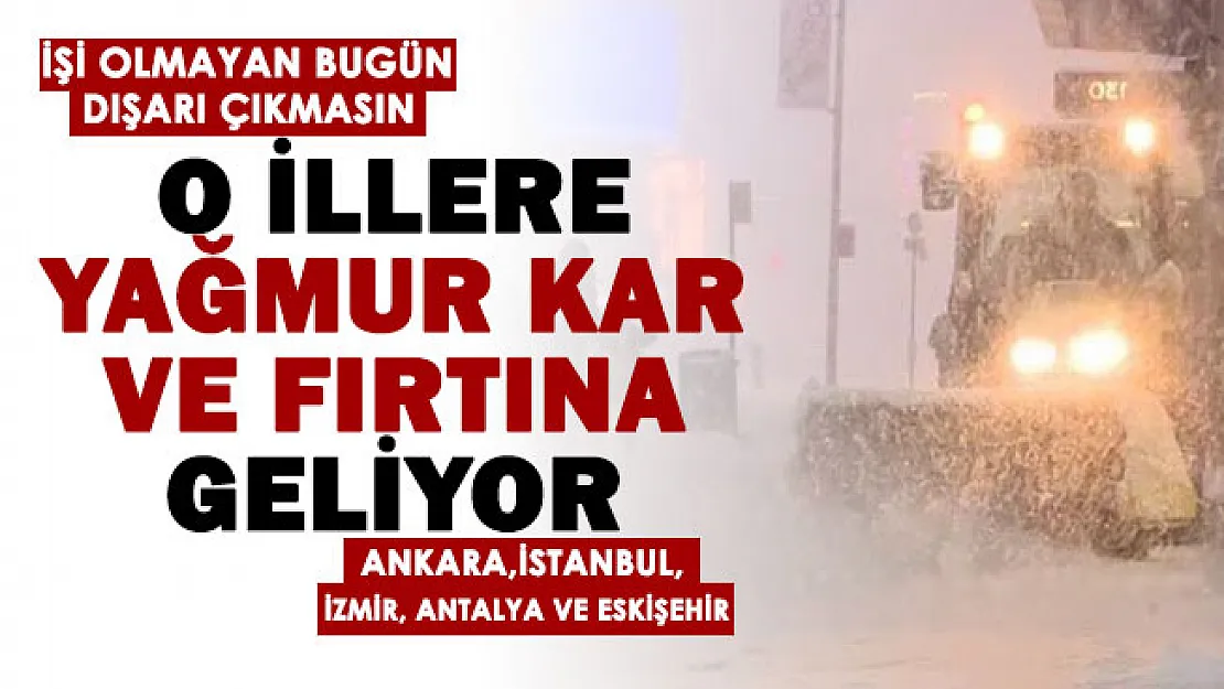 O illere yağmur kar ve fırtına geliyor! Meteoroloji böyle alarm verdi: İstanbul, Ankara, İzmir, Antalya ve Eskişehir