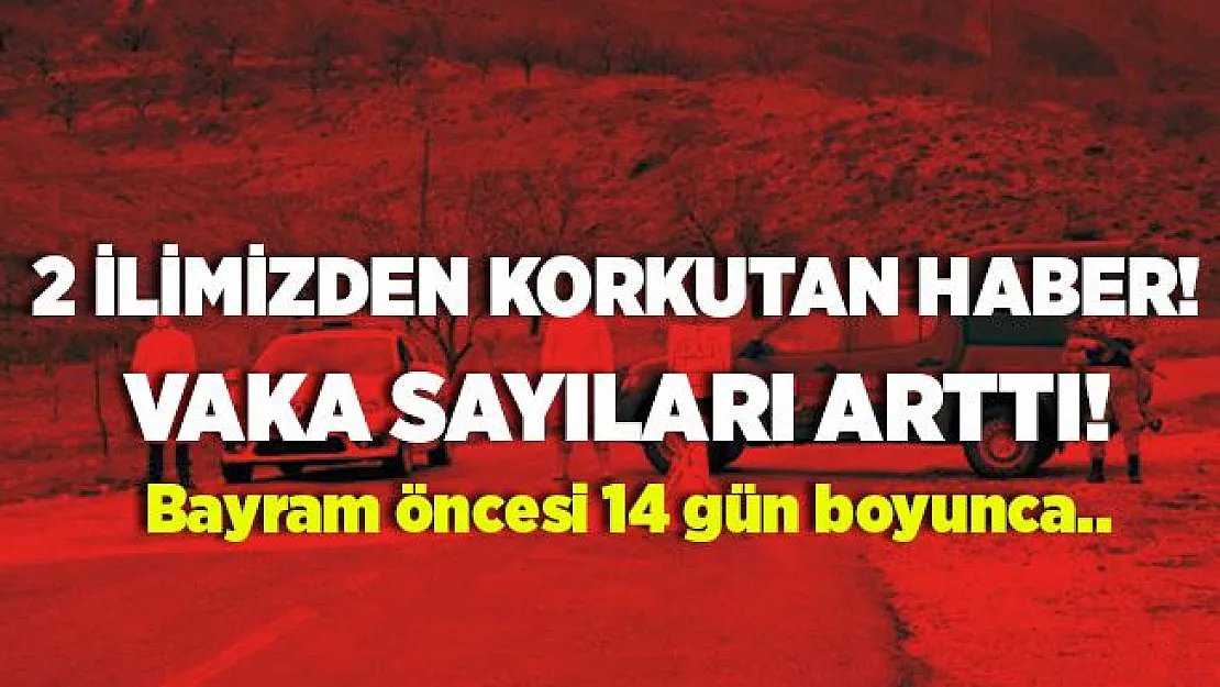 O illerimizde vakalar arttı! Bayram öncesi karantina başladı!