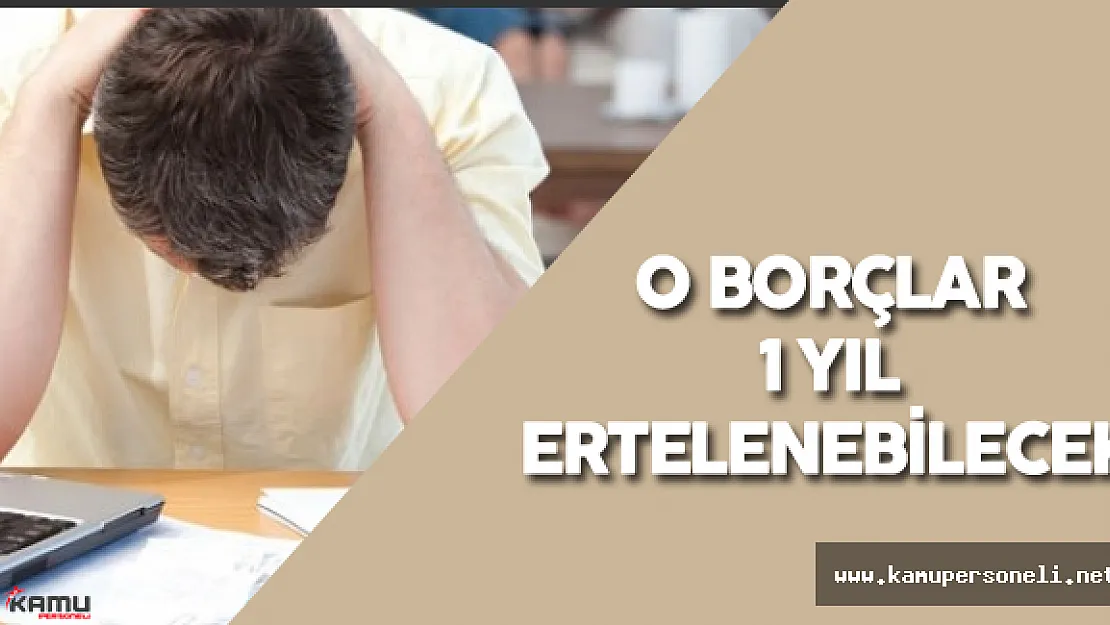 O İşverenlerin Borçları 1 Yıl Ertelenecek