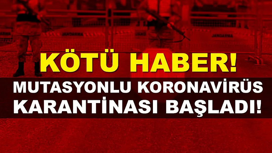 O köyümüzden kötü haber! Mutasyonlu koronavirüs karantinası başladı!