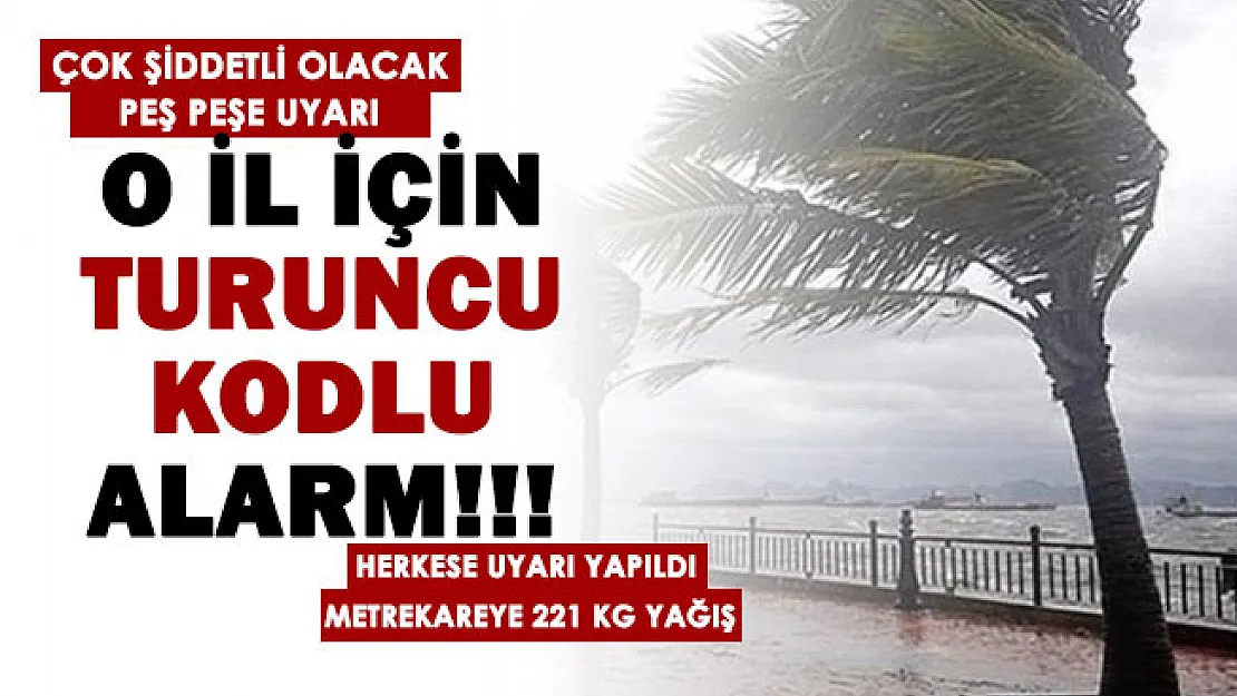 O şehir için turuncu kodlu alarm verildi! Metrekareye 221 KG yağış düşecek